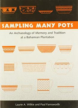 Sampling Many Pots: An Archaeology Of Memory And Tradition At A Bahamian Plantation
