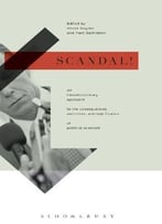 Scandal!: An Interdisciplinary Approach To The Consequences, Outcomes, And Significance Of Political Scandals