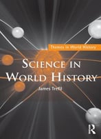 Science In World History (Themes In World History) By James Trefil