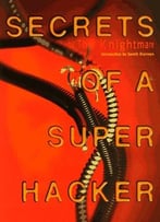 Secrets Of A Super Hacker By Gareth Branwyn