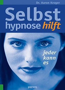 Selbsthypnose Hilft: Jeder Kann Es