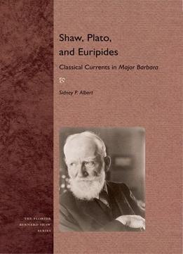 Shaw, Plato, And Euripides: Classical Currents In Major Barbara