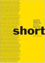 Short: An International Anthology Of Five Centuries Of Short-Short Stories, Prose Poems, Brief Essays…