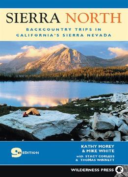 Sierra North: Backcountry Trips In California’S Sierra Nevada (9Th Edition)