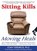 Sitting Kills, Moving Heals: How Everyday Movement Will Prevent Pain, Illness, And Early Death–And Exercise Alone Won’T