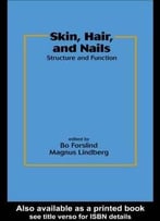 Skin, Hair, And Nails: Structure And Function (Basic And Clinical Dermatology) By Bo Forslind
