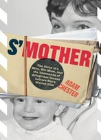 S’Mother: The Story Of A Man, His Mom, And The Thousands Of Altogether Insane Letters She’S Mailed Him