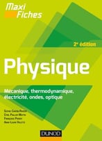 Sophie Cantin-Rivière Et Collectif, Maxi Fiches De Physique : Mécanique, Thermodynamique, Électricité, Ondes, Optique, 2e Éd.