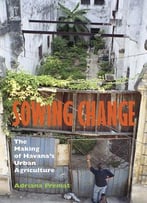 Sowing Change: The Making Of Havana’S Urban Agriculture