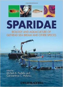 Sparidae: Biology And Aquaculture Of Gilthead Sea Bream And Other Species By Michalis Pavlidis