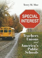 Special Interest: Teachers Unions And America’S Public Schools