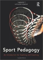 Sport Pedagogy: An Introduction For Teaching And Coaching