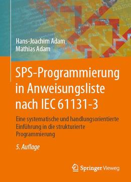 Sps-Programmierung In Anweisungsliste Nach Iec 61131-3: Eine Systematische Und Handlungsorientierte Einführung In Die…