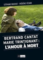 Stéphane Bouchet, Frédéric Vézard, Bertrand Cantat, Marie Trintignant : L’Amour À Mort (Politique, Idée, Société)