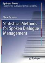 Statistical Methods For Spoken Dialogue Management (Springer Theses) By Blaise Thomson