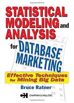 Statistical Modeling And Analysis For Database Marketing: Effective Techniques For Mining Big Data By Bruce Ratner
