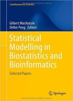 Statistical Modelling In Biostatistics And Bioinformatics: Selected Papers By Gilbert Mackenzie