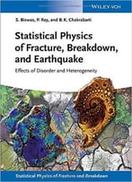 Statistical Physics Of Fracture, Beakdown, And Earthquake By Soumyajyoti Biswas