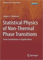 Statistical Physics Of Non-Thermal Phase Transitions: From Foundations To Applications By Sergey G. Abaimov