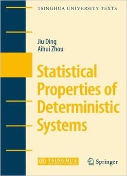 Statistical Properties Of Deterministic Systems (Tsinghua University Texts) By Jiu Ding, Aihui Zhou