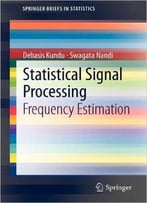 Statistical Signal Processing: Frequency Estimation By Debasis Kundu, Swagata Nandi