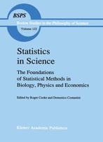 Statistics In Science: The Foundations Of Statistical Methods In Biology, Physics And Economics By R. Cooke