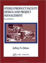 Sterile Product Facility Design And Project Management, Second Edition
