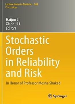 Stochastic Orders In Reliability And Risk: In Honor Of Professor Moshe Shaked