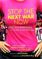 Stop The Next War Now: Effective Responses To Violence And Terrorism