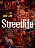Streetlife: The Untold History Of Europe’S Twentieth Century