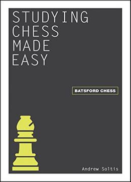 Studying Chess Made Easy (Batsford Chess) By Andrew Soltis