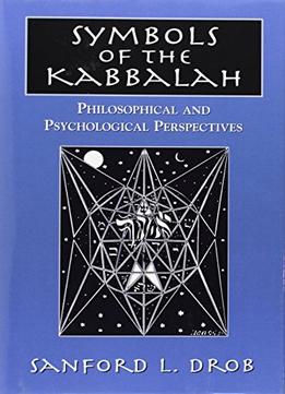 Symbols Of The Kabbalah: Philosophical And Psychological Perspectives