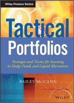 Tactical Portfolios: Strategies And Tactics For Investing In Hedge Funds And Liquid Alternatives