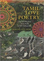 Tamil Love Poetry: The Five Hundred Short Poems Of The Ainkurunuru