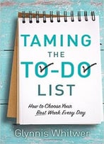 Taming The To-Do List: How To Choose Your Best Work Every Day