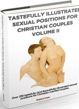Tastefullly Ilustrated Sex Positions For Christian Couples Volume 2