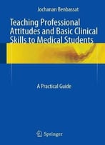Teaching Professional Attitudes And Basic Clinical Skills To Medical Students