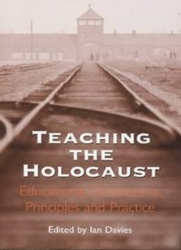 Teaching The Holocaust: Educational Dimensions, Principles And Practice