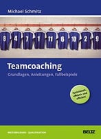 Teamcoaching: Grundlagen, Anleitungen, Fallbeispiele