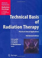 Technical Basis Of Radiation Therapy: Practical Clinical Applications By Luther W. Brady