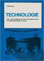 Technologie: Lehr- Und Arbeitsbuch Für Den Fachkundeunterricht In Metallverarbeitenden Berufen Von Emil Greven