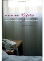 Temporarily Yours: Intimacy, Authenticity, And The Commerce Of Sex