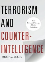 Terrorism And Counterintelligence: How Terrorist Groups Elude Detection