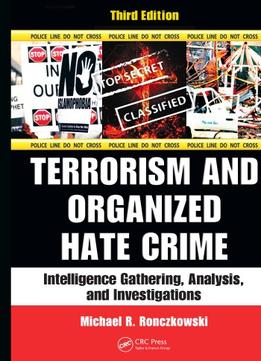 Terrorism And Organized Hate Crime: Intelligence Gathering, Analysis And Investigations, Third Edition