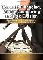 Terrorist Financing, Money Laundering, And Tax Evasion: Examining The Performance Of Financial Intelligence Units