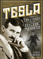 Tesla: The Life And Times Of An Electric Messiah