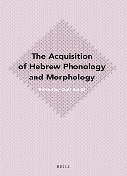 The Acquisition Of Hebrew Phonology And Morphology