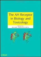 The Ah Receptor In Biology And Toxicology