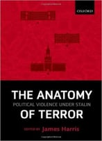 The Anatomy Of Terror: Political Violence Under Stalin