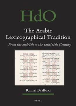 The Arabic Lexicographical Tradition: From The 2Nd/8Th To The 12Th/18Th Century